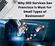 Why SEO Services San Francisco is Must For Small Types of Businesses?