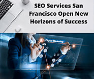 SEO Services San Francisco Open New Horizons of Success