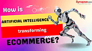 SynapseIndia's answer to How is Artificial Intelligence transforming eCommerce? - Quora