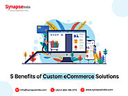 5 Benefits of Custom eCommerce Solutions