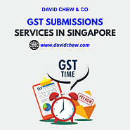 GST Submissions Services in Singapore - David Chew & Co