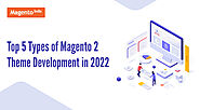 Top 5 Types of Magento 2 Themes Development in 2022