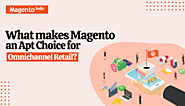 What makes Magento an Apt Choice for Omnichannel Retail?