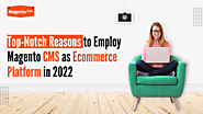 Top-Notch Reasons to Employ Magento CMS as eCommerce Platform in 2022