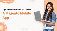 Tips and Guidelines To Create A Magento Mobile App
