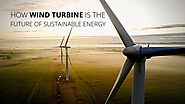 How Wind Turbine is the Future of Sustainable Energy