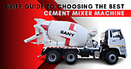 Brief Guide To Choosing The Best Cement Mixer Machine