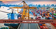 The Importance of Port Equipment Maintenance