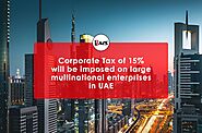 Corporate Tax of 15% will be imposed on Large multinational Enterprises in UAE