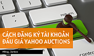 Huong dan tao tai khoan yahoo auction