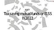 Best Tax Saving Mutual Funds or ELSS in 2022