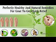 Perfectly Healthy and Natural Remedies for Gout to Get Quick Relief