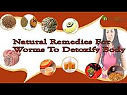 Top Natural Remedies for Worms To Detoxify Body And Make Clean