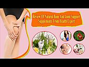 Review Of Natural Bone And Joint Support Supplements From Health Expert