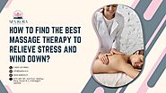 How to Find the Best Massage Therapy to Relieve Stress and Wind Down?