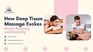 How Deep Tissue Massage Evokes Muscle Recovery & Flexibility