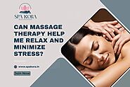 Can Massage Therapy Help Me Relax And Minimize Stress?