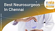 Best Neurosurgeon in Chennai - Rela MS Hospitals