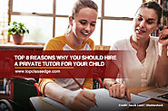 Top 8 Reasons Why You Should Hire a Private Tutor for Your Child - Top Class Edge Learning