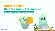 Ghost Kitchen Delivery App Development – How To Start Your Cloud Kitchen Business?
