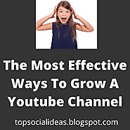 The Most Effective Ways To Grow A Youtube Channel