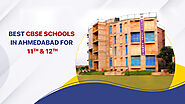 BEST CBSE SCHOOLS IN AHMEDABAD FOR 11TH & 12TH