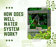 How Does Well Water System Work?