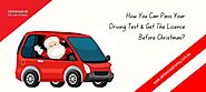 How You Can Pass Your Driving Test & Get The Licence Before Christmas?