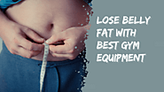 Lose Belly Fat With Best Gym Equipment