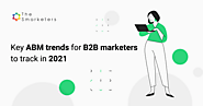 Key ABM trends for B2B marketers to track in 2021 | Smarketers