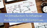 An Introduction to Influencer Marketing for B2B Companies | Smarketers