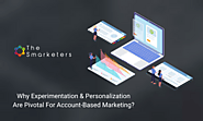 Experimentation And Personalization Are Pivotal For Account-Based Marketing | Smarketers