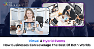Virtual & Hybrid Events - How Businesses Can Leverage The Best Of Both Worlds | Smarketers