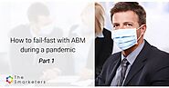 How to fail-fast with ABM during a pandemic - Part 1 | Smarketers