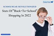 Schoolwear Revolutionized Stats of back-to-school shopping In 2022