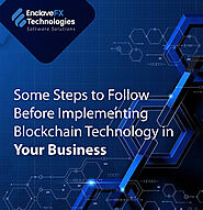 Some Steps to Follow Before Implementing Blockchain Technology in Your Business