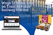 Ways To Order Food on Train at Patna Railway Station