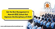 Get the best management in Howrah CBSE School that improves the Disciplinary of Child