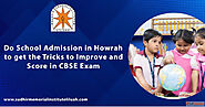 Do School Admission in Howrah to get the Tricks to Improve and Score in CBSE Exam