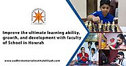 Improve The Ultimate Learning Ability, Growth, and Development with Faculty of School in Howrah