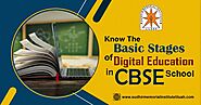 Know the Basic Stages of Digital Education in CBSE School