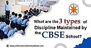What are the 3 Types of Discipline Maintained by The CBSE School?