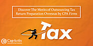 Discover The Merits of Outsourcing Tax Return Preparation Overseas by CPA Firms