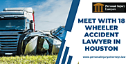 Meet with 18-wheeler Accident Lawyer in Houston