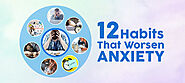 12 Habits That Make Anxiety Worse - MedPlusMart