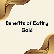 Surprising Benefits of Eating Edible Gold