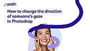 How to Change the Direction of Someone's Gaze in Photoshop [2022 Tutorial]