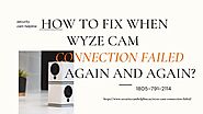 Your Wyze Cam Won't Connect -Fixes 1-8057912114 Wyze Cam Connection Failed
