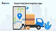 Do You Want To Create Your Own Logistics App For Your Delivery Business