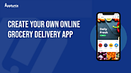 Want To Create Your Own Delivery App? Come Visit Apptunix!!!
